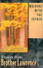Walking with the Father: Wisdom from Brother Lawrence - Brother Lawrence, Patricia Mitchell