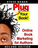 Plug Your Book! Online Book Marketing for Authors - Steve Weber