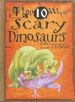 Top 10 Worst Scary Dinosaurs You Wouldn't Want to Meet - Carolyn Franklin, David Salariya, David Antram