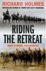 Riding The Retreat: Mons to the Marne 1914 Revisited - Richard Holmes