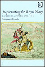 Representing the Royal Navy: British Sea Power, 1750-1815 - Margarette Lincoln