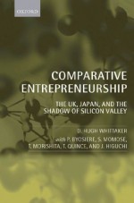 Comparative Entrepreneurship: The UK, Japan, and the Shadow of Silicon Valley - D. Hugh Whittaker