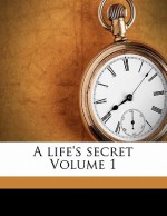 A Life's Secret Volume 1 - Mrs. Henry Wood