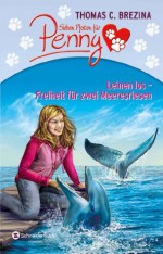 Sieben Pfoten für Penny Sammelband 01: Leinen los - Freiheit für zwei Meeresriesen (German Edition) - Thomas C. Brezina