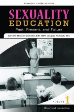 Sexuality Education: Past, Present, and Future, Volume 1, History and Foundations - Elizabeth Schroeder, Judy Kuriansky