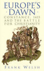 The Battle For Christendom: The Council Of Constance, 1415, And The Struggle To Unite Against Islam - Frank Welsh