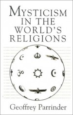 Mysticism in the World Religions - Geoffrey Parrinder