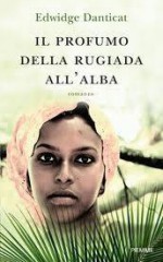 Il profumo della rugiada all'alba - Edwidge Danticat, Maria Clara Pasetti