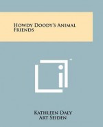 Howdy Doody's Animal Friends - Kathleen Daly, Art Seiden