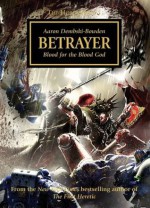 Betrayer: Blood for the Blood God. Aaron Dembski-Bowden - Aaron Dembski-Bowden