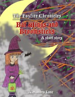 The Foxfire Chronicles: Bat Wings And Broomsticks - Alexandra Lanc