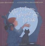 The Moon Might Be Milk - Lisa Shulman, Will Hillenbrand