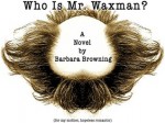 Who Is Mr. Waxman? - Barbara Browning