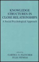 Knowledge Structures in Close Relationships: A Social Psychological Approach - Sarah Fletcher, Garth J. O. Fletcher, Julie Fitness