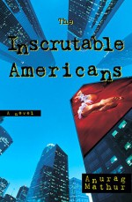 The Inscrutable Americans - Anurag Mathur