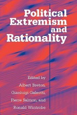 Political Extremism and Rationality - Albert Breton, Gianluigi Galeotti, Pierre Salmon, Ronald Wintrobe