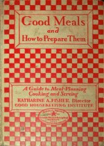 Good Housekeeping's Book of Good Meals: How to Prepare and Serve Them: A Guide to Meal Planning Cooking and Serving - Katharine A. Fisher, Good Housekeeping