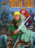 Tristan & Isolde: The Warrior and the Princess: A British Legend - Jeff Limke