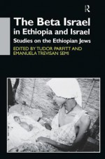 The Beta Israel in Ethiopia and Israel: Studies on the Ethiopian Jews (SOAS Near & Middle East Publications) - Tudor Parfitt, Emanuela Trevisan Semi