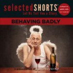 Selected Shorts: Behaving Badly - Aimee Bender, Nathan Englander, A. M. Homes, Neil Gaiman, Stephen King