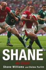 Shane: My Story - Shane Williams, Delme Parfitt