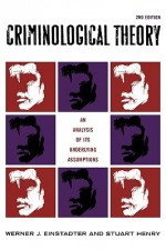 Criminological Theory: An Analysis of Its Underlying Assumptions - Werner Einstadter, Stuart Henry