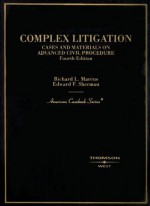 Complex Litigation: Cases And Materials On Advanced Civil Procedure (American Casebook Series) - Richard L. Marcus, Edward F. Sherman