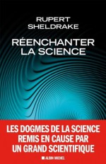 Réenchanter la science (ESSAIS DOC.) (French Edition) - Rupert Sheldrake, Sylvain Michelet