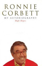 High Hopes: My Autobiography - Ronnie Corbett