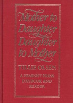 Mother to Daughter, Daughter to Mother: A Daybook and Reader - Tillie Olsen