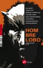 Hombre lobo - Raúl Argemí, Pilar Pedraza, Santiago Roncagliolo, Alonso Cueto, José Ángel Mañas, Santiago Sequeiros, Bernando Fernández BEF, Ismael Martínez Biurrun