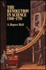 The Revolution in Science 1500 - 1750 - A. Rupert Hall