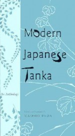 Modern Japanese Tanka - Makoto Ueda, Yosano Tekkan, Okamoto Kanoko, Miyazawa Kenji, Okuma Nobuyuki, Maekawa Samio, Saito Fumi, Miya Shuji, Kondo Yoshimi, Tsukamoto Kunio, Nakajo Fumiko, Sasaki Yukitsuna, Masaoka Shiki, Tawara Machi, Ōgai Mori, Yosano Akiko, Ishikawa Takuboku, Saito Mokichi, Kitah