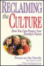 Reclaiming the Culture: How You Can Protect Your Family's Future - Focus on the Family