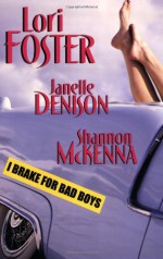 I Brake For Bad Boys - Lori Foster, Janelle Denison, Shannon McKenna