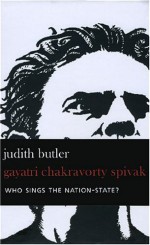 Who Sings the Nation-State? Language, Politics, Belonging - Judith Butler, Gayatri Chakravorty Spivak