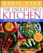 The Enlightened Kitchen: Eat Your Way to Better Health - Marie Oser, John Robbins