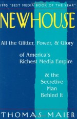 Newhouse: All the Glitter, Power, and Glory of America's Richest Media Empire and the Secretive Man Behind It - Thomas Maier