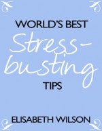 World's Best Stress Busting Tips - Elisabeth Wilson