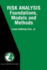 Risk Analysis Foundations, Models, and Methods - Louis Anthony Cox Jr.