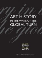 Art History in the Wake of the Global Turn - Jill Casid, Aruna d'Souza