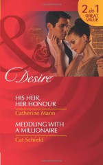 His Heir, Her Honour & Meddling with a Millionaire - Catherine Mann, Cat Schield