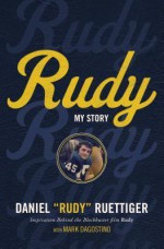 Rudy: My Story - Rudy Ruettiger, Mark Dagostino