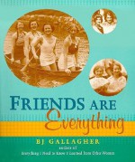 Friends Are Everything - B.J. Gallagher