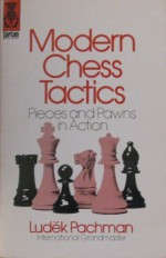 Modern Chess Tactics: Pieces And Pawns In Action - Ludek Pachman