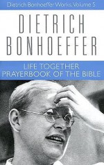 Life Together and Prayerbook of the Bible - Dietrich Bonhoeffer