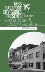 (Durham NC Travel Guide) Miss Passport City Guides Presents Mini 3 Day Unforgettable Vacation Itinerary to Durham North Carolina (Miss Passport Travel Guide) - Sharon Bell, Durham Nc Travel Guide