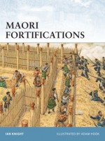 Maori Fortifications - Ian Knight, Adam Hook