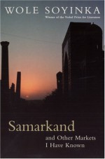 Samarkand and Other Markets I Have Known - Wole Soyinka