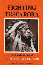 Fighting Tuscarora: The Autobiography of Chief Clinton Rickard - Barbara Graymont